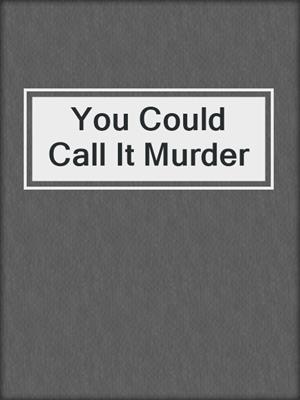 cover image of You Could Call It Murder