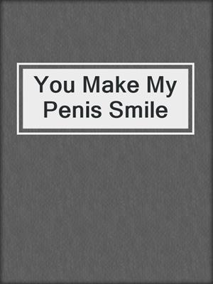 cover image of You Make My Penis Smile