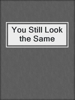 cover image of You Still Look the Same