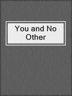 cover image of You and No Other