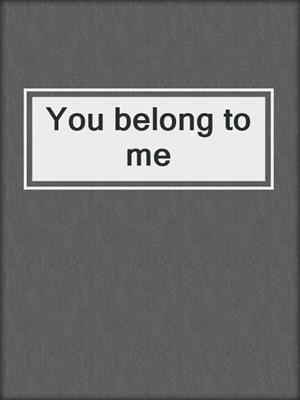 You belong to me