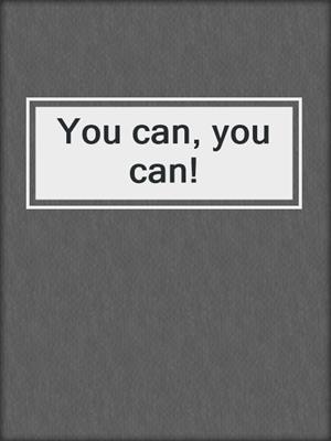 You can, you can!