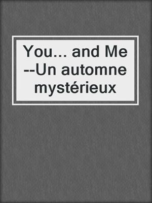 cover image of You... and Me--Un automne mystérieux