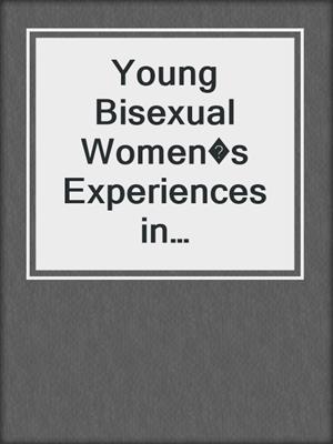 cover image of Young Bisexual Women�s Experiences in Secondary Schools