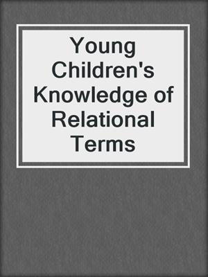 Young Children's Knowledge of Relational Terms