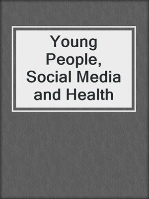 cover image of Young People, Social Media and Health