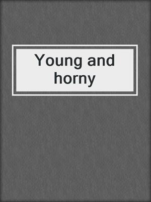 cover image of Young and horny