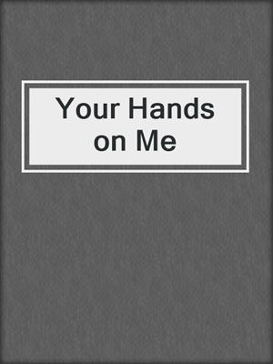 cover image of Your Hands on Me