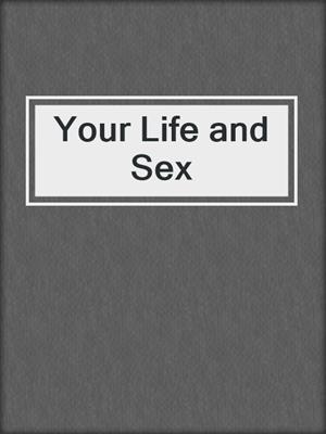 cover image of Your Life and Sex