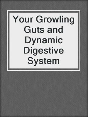 Your Growling Guts and Dynamic Digestive System