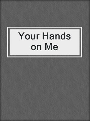 cover image of Your Hands on Me