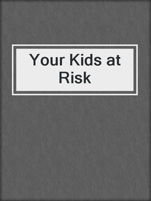 Your Kids at Risk