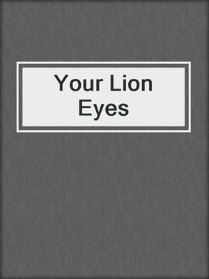 cover image of Your Lion Eyes