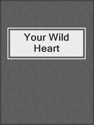 cover image of Your Wild Heart