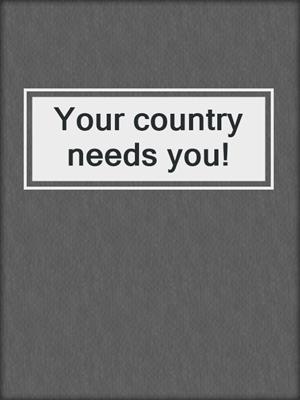 Your country needs you!