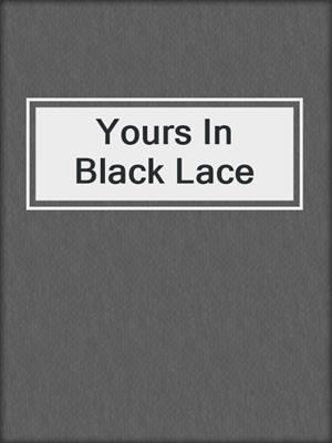 cover image of Yours In Black Lace
