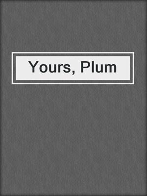Yours, Plum