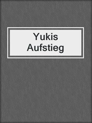 cover image of Yukis Aufstieg