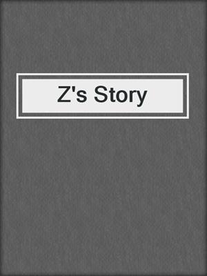 cover image of Z's Story