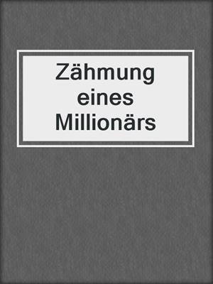 cover image of Zähmung eines Millionärs