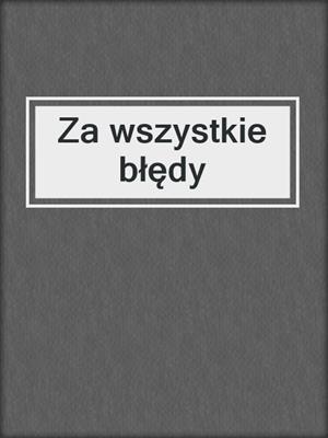 cover image of Za wszystkie błędy