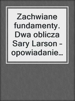 cover image of Zachwiane fundamenty. Dwa oblicza Sary Larson – opowiadanie erotyczne