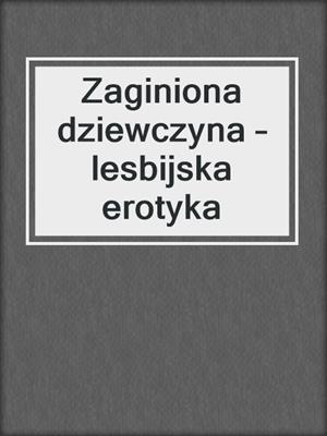 cover image of Zaginiona dziewczyna – lesbijska erotyka
