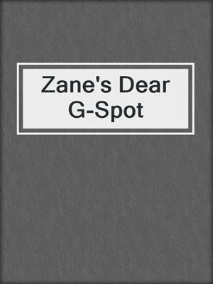 Zane's Dear G-Spot