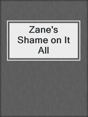 Zane's Shame on It All