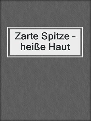 Zarte Spitze – heiße Haut