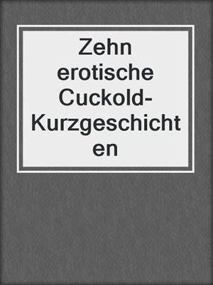 cover image of Zehn erotische Cuckold-Kurzgeschichten