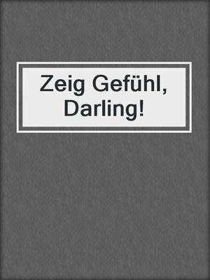 cover image of Zeig Gefühl, Darling!
