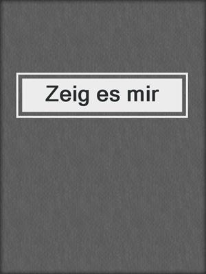 cover image of Zeig es mir