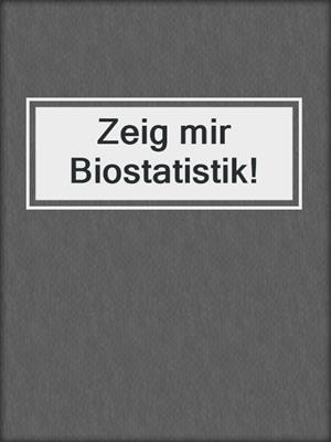 Zeig mir Biostatistik!