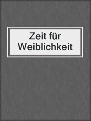 cover image of Zeit für Weiblichkeit
