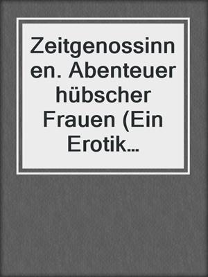 cover image of Zeitgenossinnen. Abenteuer hübscher Frauen (Ein Erotik Klassiker)