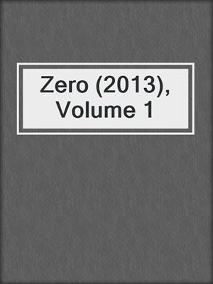cover image of Zero (2013), Volume 1