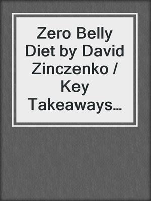 Zero Belly Diet by David Zinczenko / Key Takeaways & Analysis