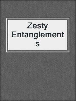 cover image of Zesty Entanglements