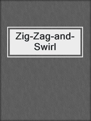 Zig-Zag-and-Swirl