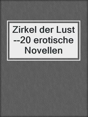 cover image of Zirkel der Lust--20 erotische Novellen