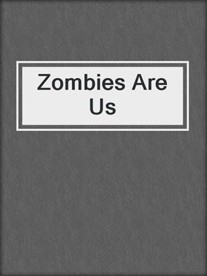 cover image of Zombies Are Us