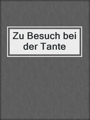 cover image of Zu Besuch bei der Tante