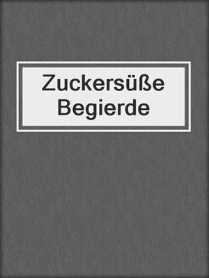 cover image of Zuckersüße Begierde