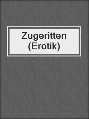 cover image of Zugeritten (Erotik)