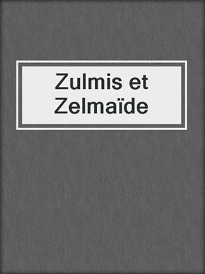 cover image of Zulmis et Zelmaïde