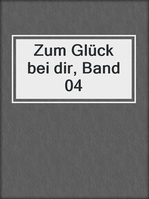 cover image of Zum Glück bei dir, Band 04