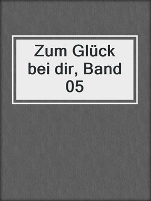 cover image of Zum Glück bei dir, Band 05