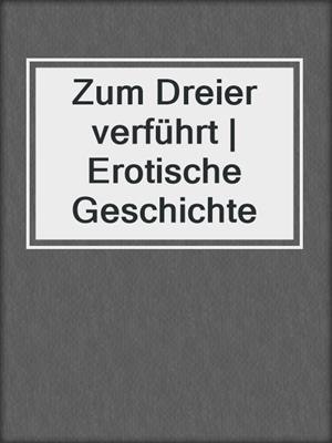 cover image of Zum Dreier verführt | Erotische Geschichte