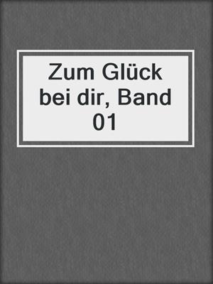 cover image of Zum Glück bei dir, Band 01